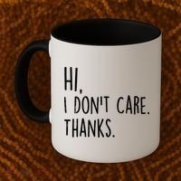 Hi, I Don't Care. Thanks Funny Sarcastic Humor Tee Coffee Mug thumb 2