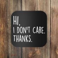 Hi, I Don't Care. Thanks Funny Sarcastic Humor Tee Coaster thumb 0