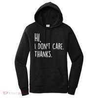 Hi, I Don't Care. Thanks Funny Sarcastic Humor Tee Women's Hoodie thumb 0