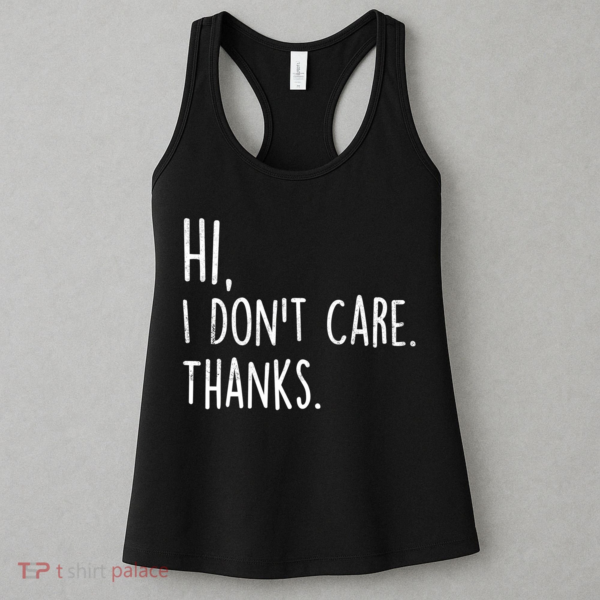 Hi, I Don't Care. Thanks Funny Sarcastic Humor Tee Women's Tank Top