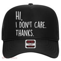 Hi, I Don't Care. Thanks Funny Sarcastic Humor Tee Hat thumb 0