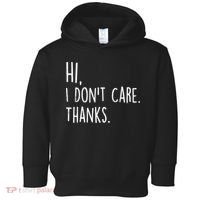 Hi, I Don't Care. Thanks Funny Sarcastic Humor Tee Toddler Hoodie thumb 0