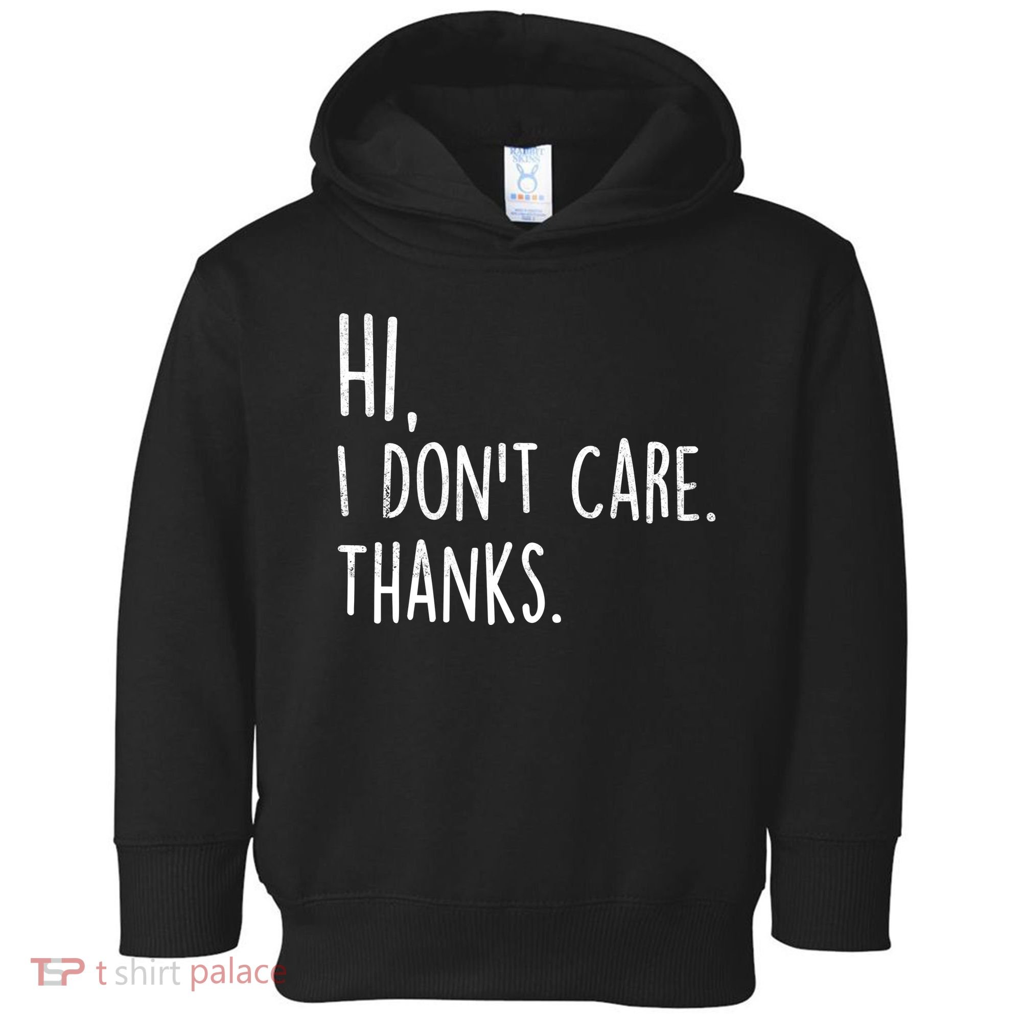 Hi, I Don't Care. Thanks Funny Sarcastic Humor Tee Toddler Hoodie