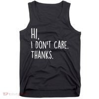 Hi, I Don't Care. Thanks Funny Sarcastic Humor Tee Tank Top thumb 0