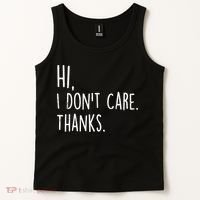 Hi, I Don't Care. Thanks Funny Sarcastic Humor Tee Tank Top thumb 2