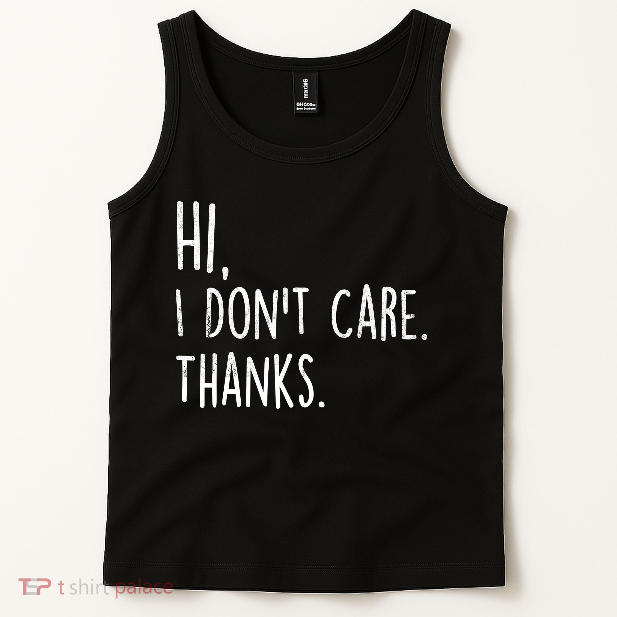 Hi, I Don't Care. Thanks Funny Sarcastic Humor Tee Tank Top