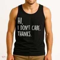 Hi, I Don't Care. Thanks Funny Sarcastic Humor Tee Tank Top thumb 3