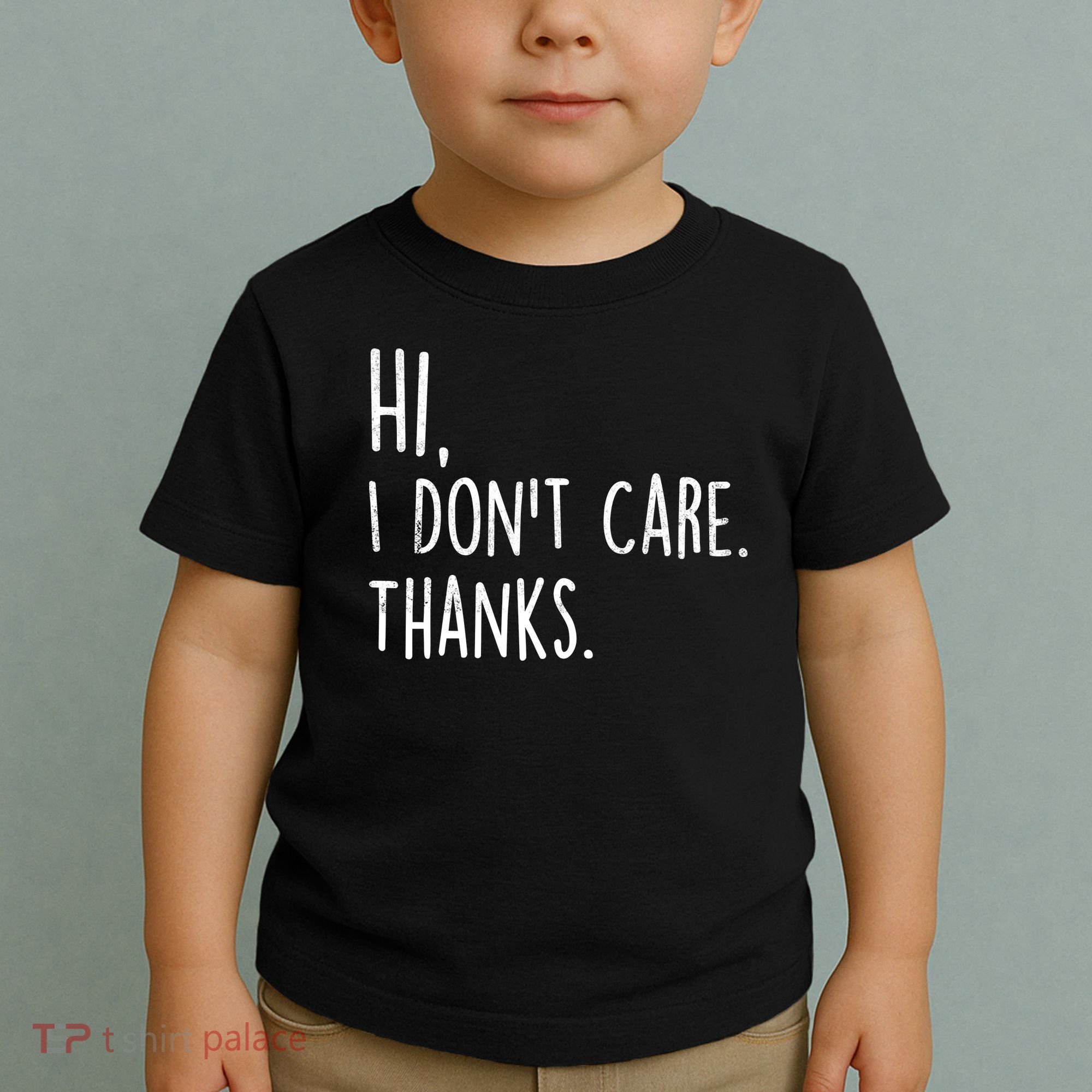 Hi, I Don't Care. Thanks Funny Sarcastic Humor Tee Toddler T-Shirt