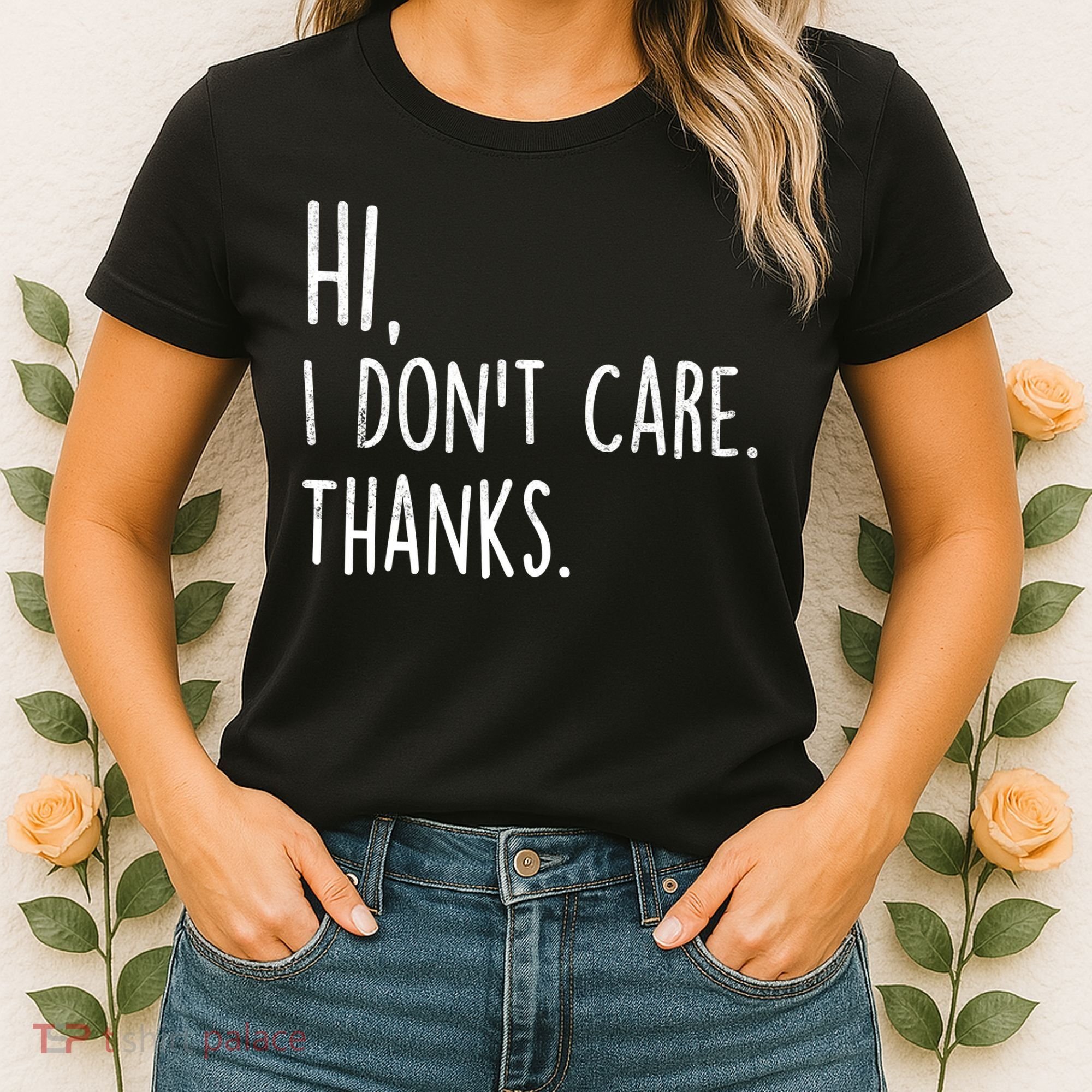 Hi, I Don't Care. Thanks Funny Sarcastic Humor Tee Women's T-Shirt