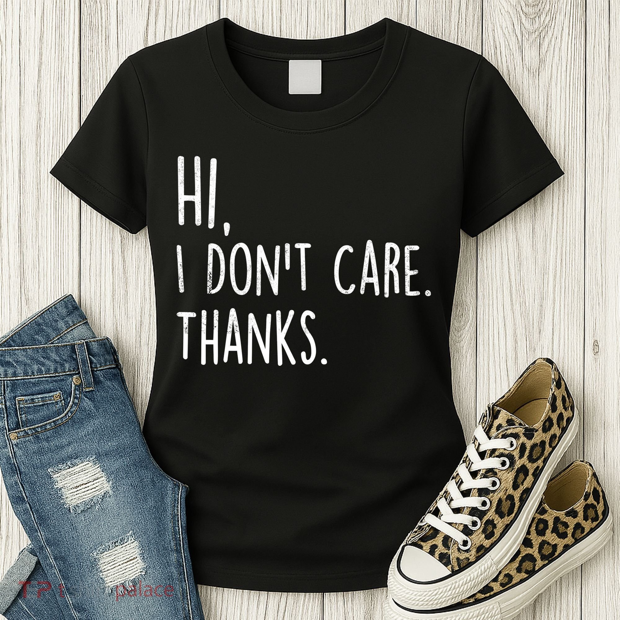 Hi, I Don't Care. Thanks Funny Sarcastic Humor Tee Women's T-Shirt