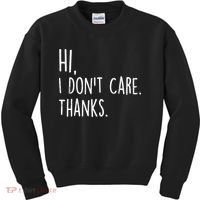 Hi, I Don't Care. Thanks Funny Sarcastic Humor Tee Kids Sweatshirt thumb 0