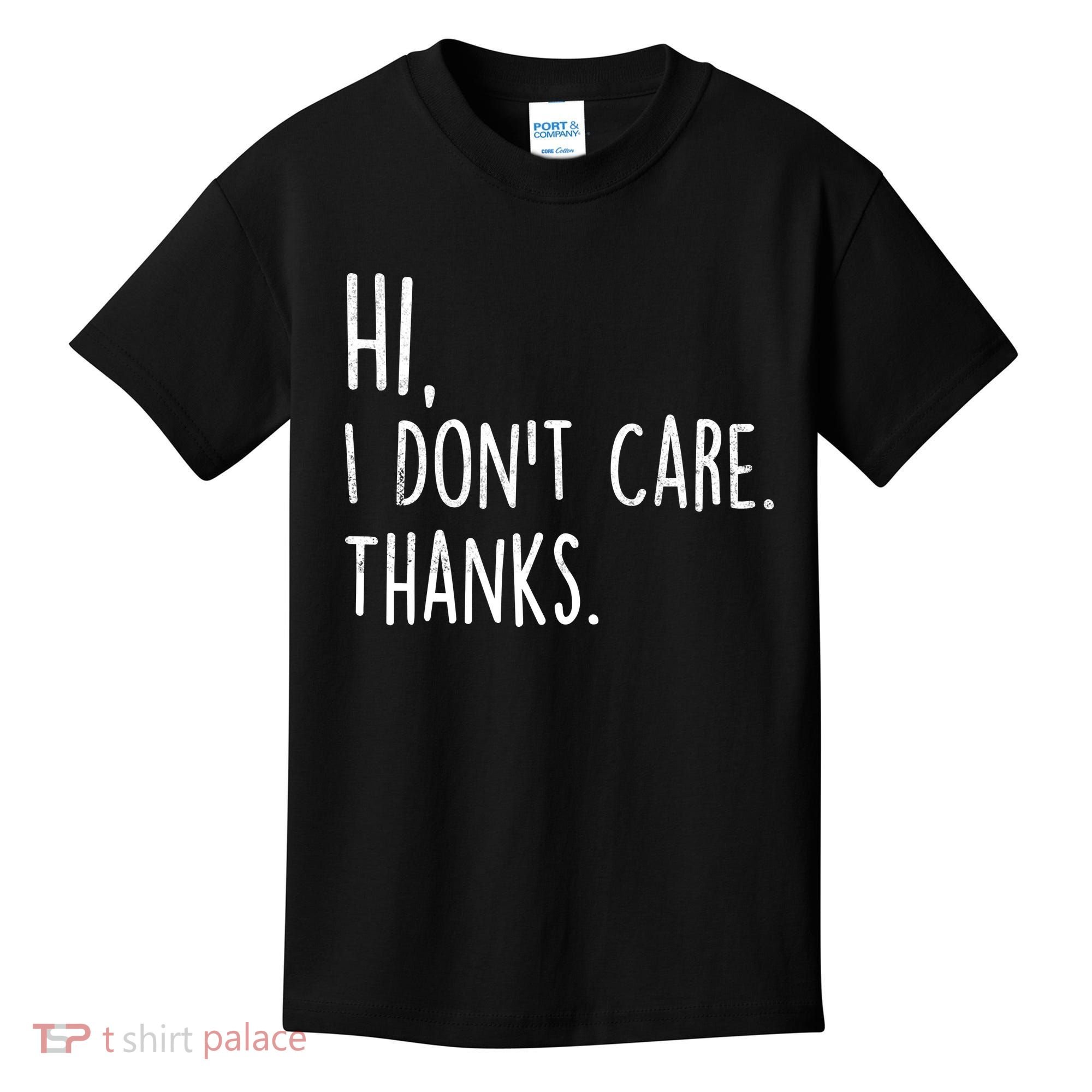 Hi, I Don't Care. Thanks Funny Sarcastic Humor Tee Kids T-Shirt