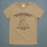 Hope I DonT Bother You With This Cuteness But ILl Be Happy T-Shirt thumb 5
