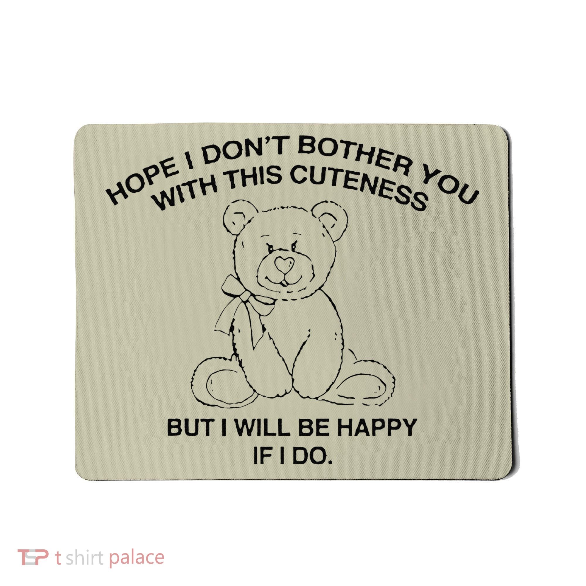 Hope I DonT Bother You With This Cuteness But ILl Be Happy Mousepad