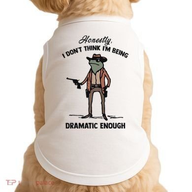 Honestly I DonT Think IM Being Dramatic Enough Doggie Tank