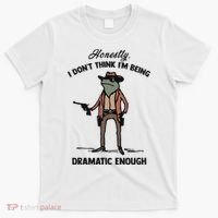 Honestly I DonT Think IM Being Dramatic Enough T-Shirt thumb 0
