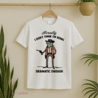 Honestly I DonT Think IM Being Dramatic Enough T-Shirt thumb 2