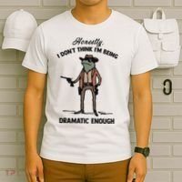 Honestly I DonT Think IM Being Dramatic Enough T-Shirt thumb 6