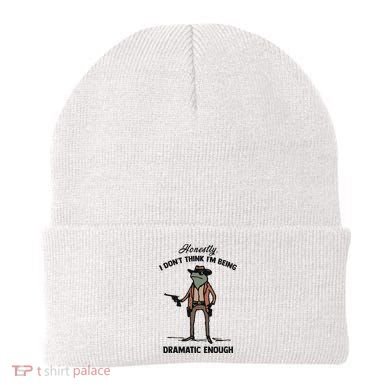 Honestly I DonT Think IM Being Dramatic Enough Beanie