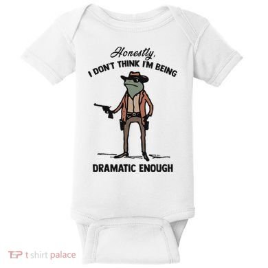 Honestly I DonT Think IM Being Dramatic Enough Baby Bodysuit