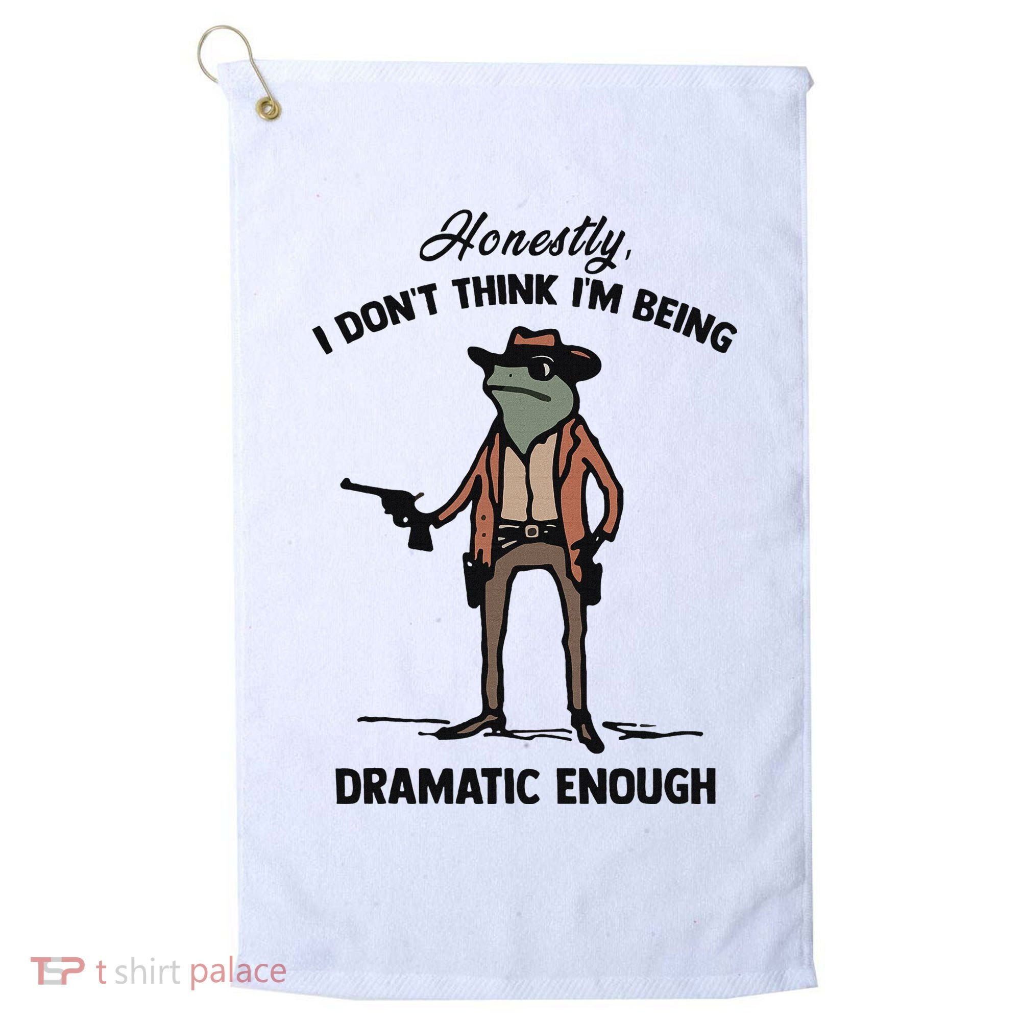 Honestly I DonT Think IM Being Dramatic Enough Golf Towel