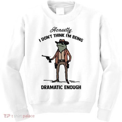 Honestly I DonT Think IM Being Dramatic Enough Kids Sweatshirt