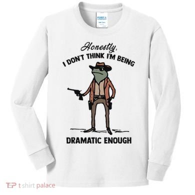 Honestly I DonT Think IM Being Dramatic Enough Kids Long Sleeve Shirt