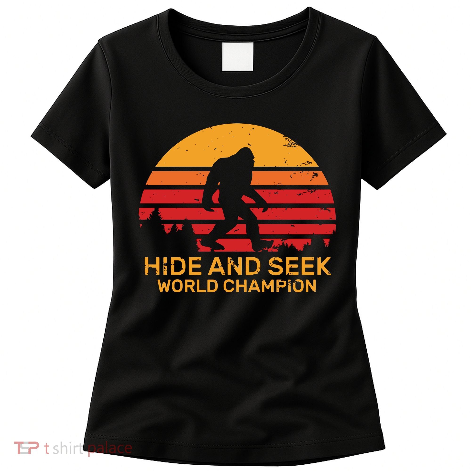 Hide And Seek World Champion Bigfoot Is Real Women's T-Shirt