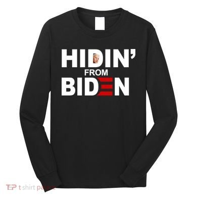 Hidin' From Biden  Long Sleeve Shirt