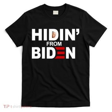Hidin' From Biden  T-Shirt