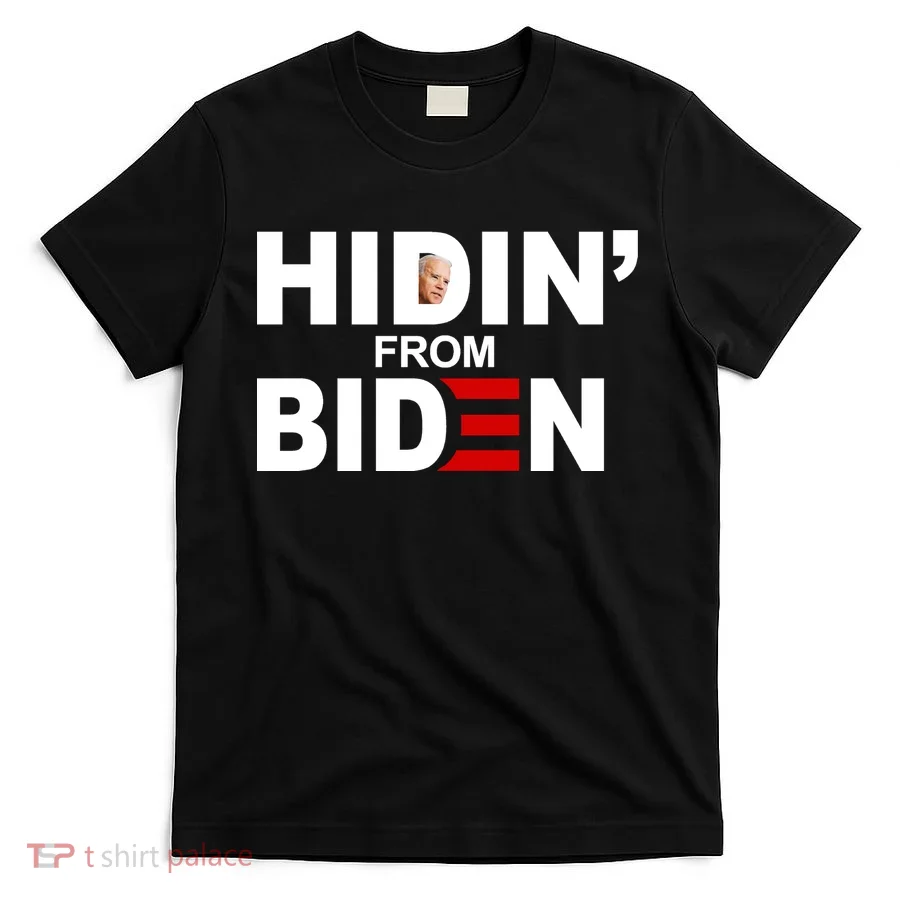 Hidin' From Biden  T-Shirt