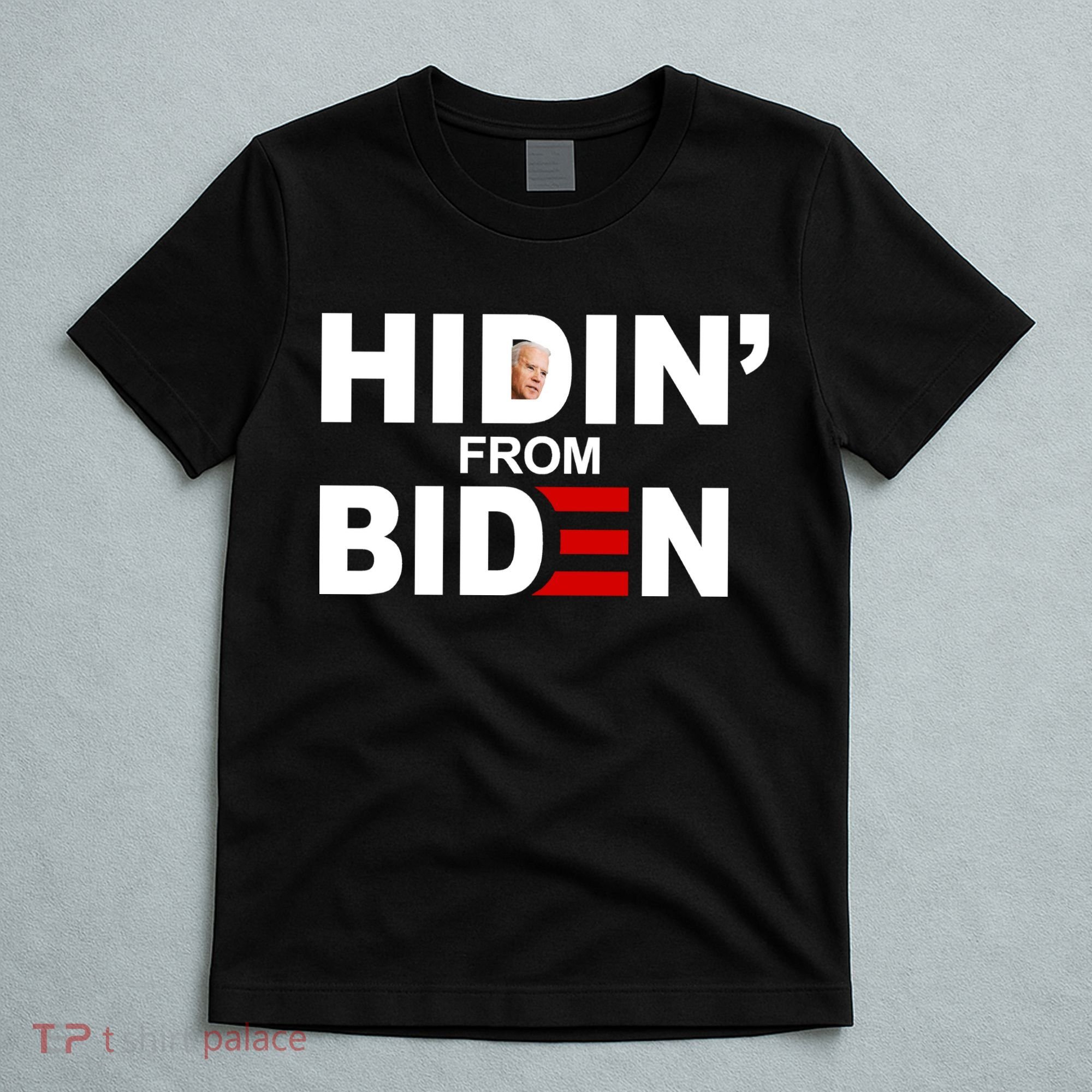 Hidin' From Biden  T-Shirt