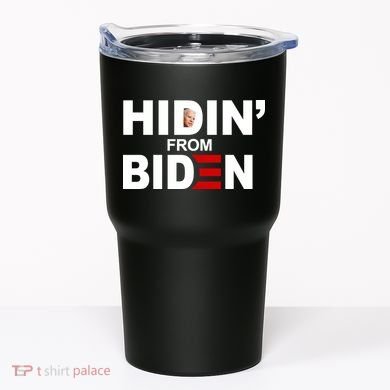 Hidin' From Biden  Tumbler