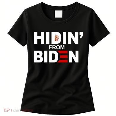 Hidin' From Biden  Women's T-Shirt