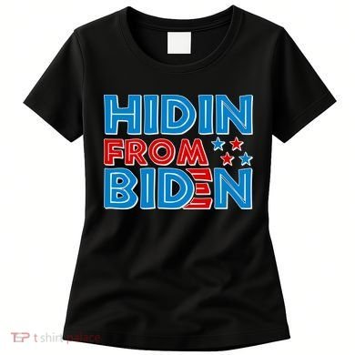 Hidin From Biden Pro Trump Funny Women's T-Shirt