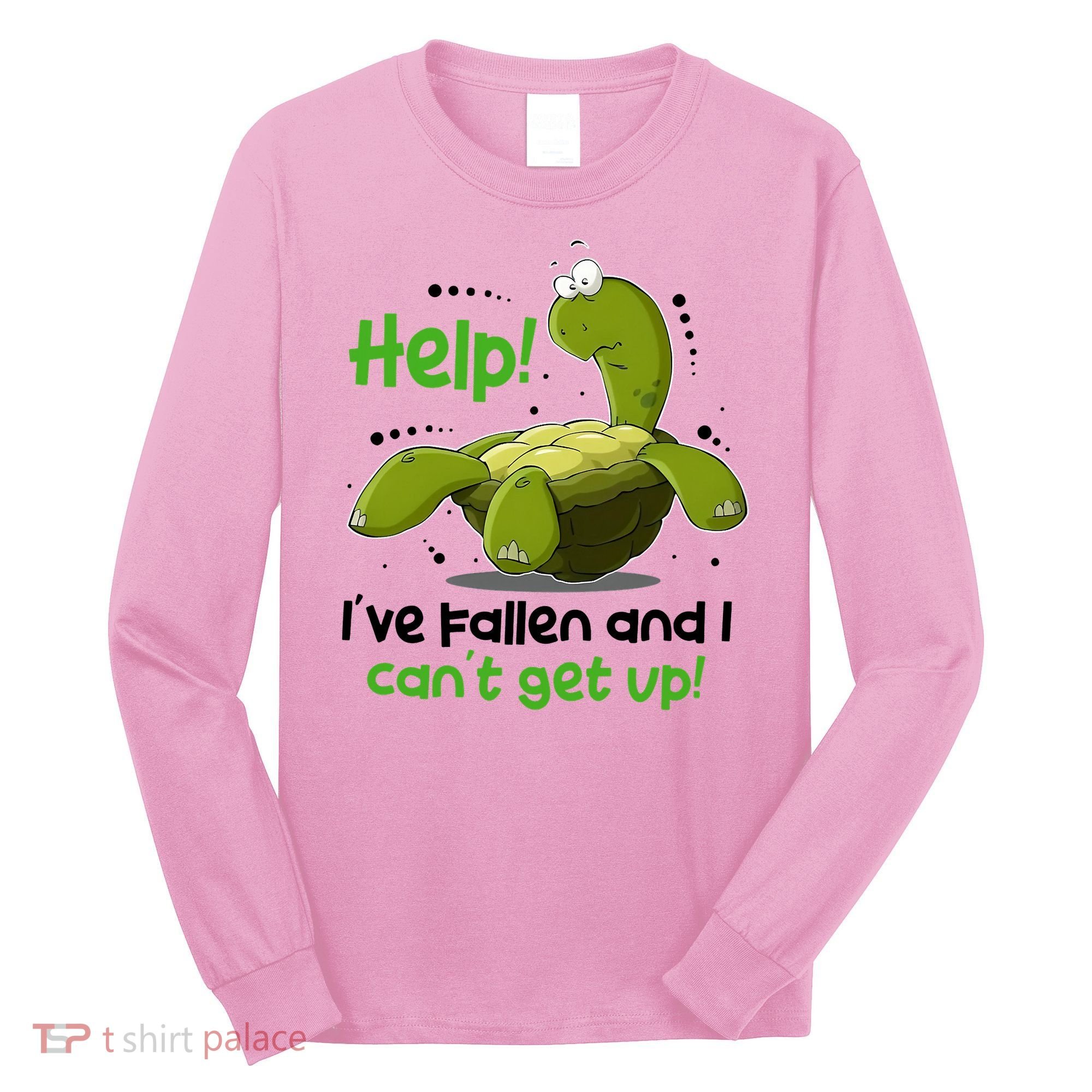 Help I've Fallen And I Can't Get Up Funny Turtle Long Sleeve Shirt