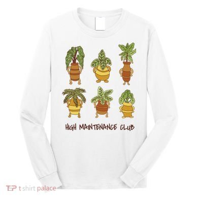 High Maintenance Club Plant Long Sleeve Shirt