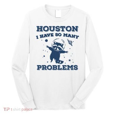 Houston I Have So Many Problems Vintage Long Sleeve Shirt