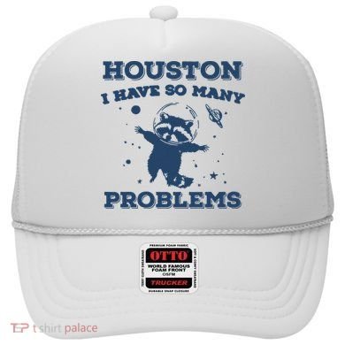 Houston I Have So Many Problems Vintage Hat