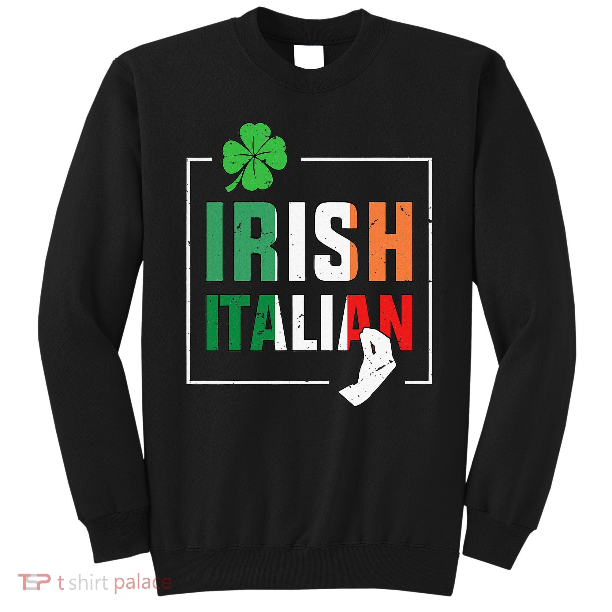 Half Irish Half Italian Irish Italian Flag Sweatshirt