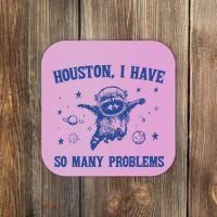 Houston I Have So Many Problems Coaster thumb 0