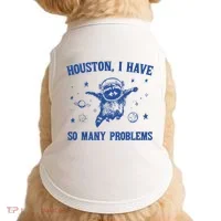 Houston I Have So Many Problems Doggie Tank thumb 0