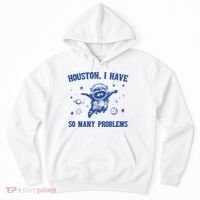 Houston I Have So Many Problems Hoodie thumb 0