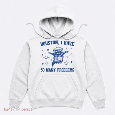 Houston I Have So Many Problems Hoodie