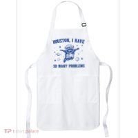 Houston I Have So Many Problems Apron thumb 0