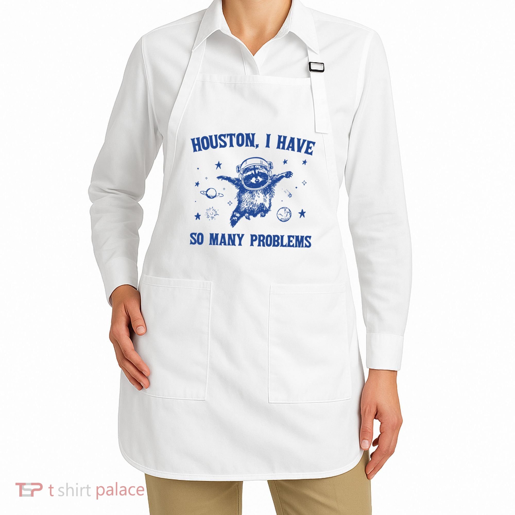 Houston I Have So Many Problems Apron
