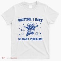 Houston I Have So Many Problems T-Shirt thumb 0