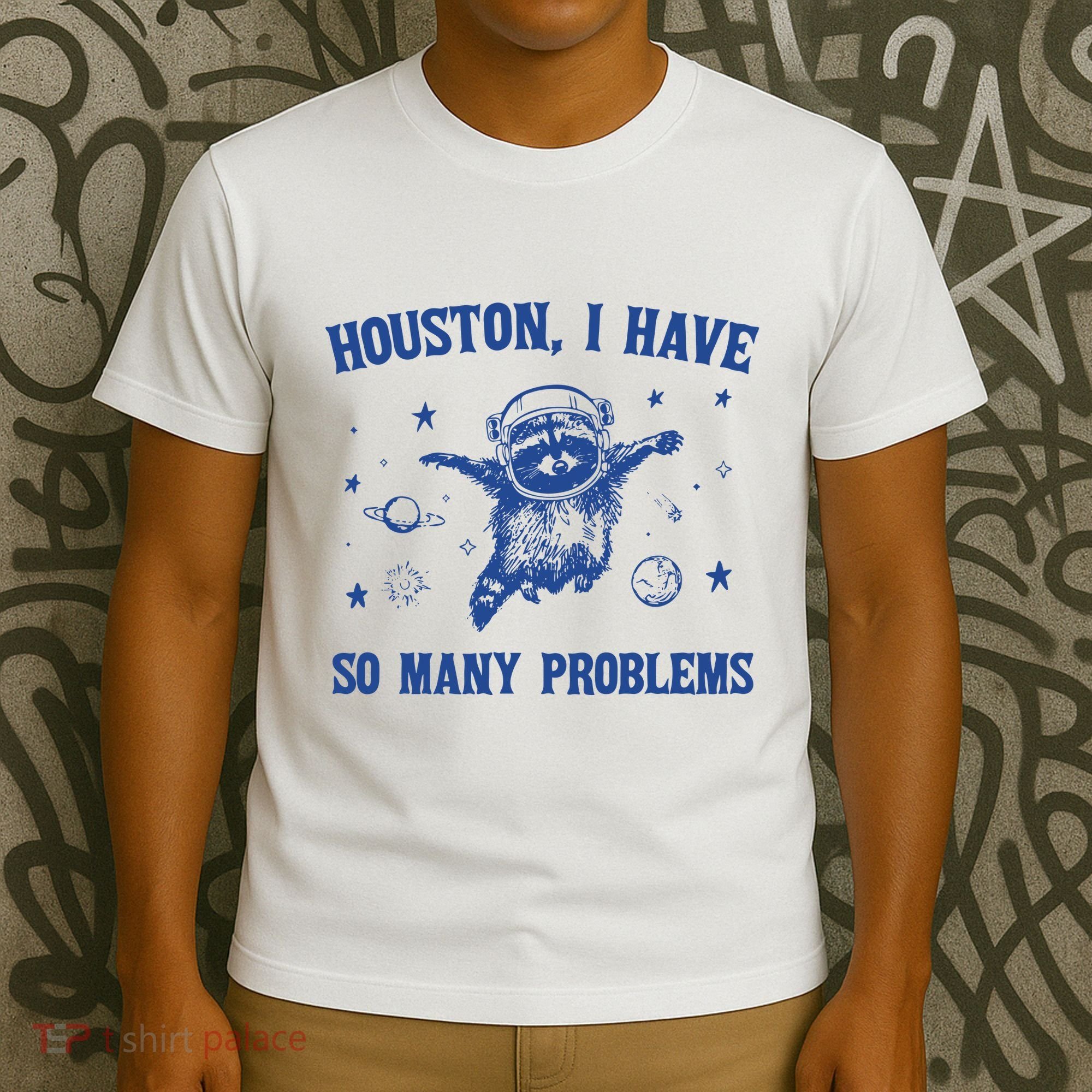 Houston I Have So Many Problems T-Shirt