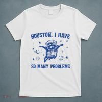 Houston I Have So Many Problems T-Shirt thumb 5