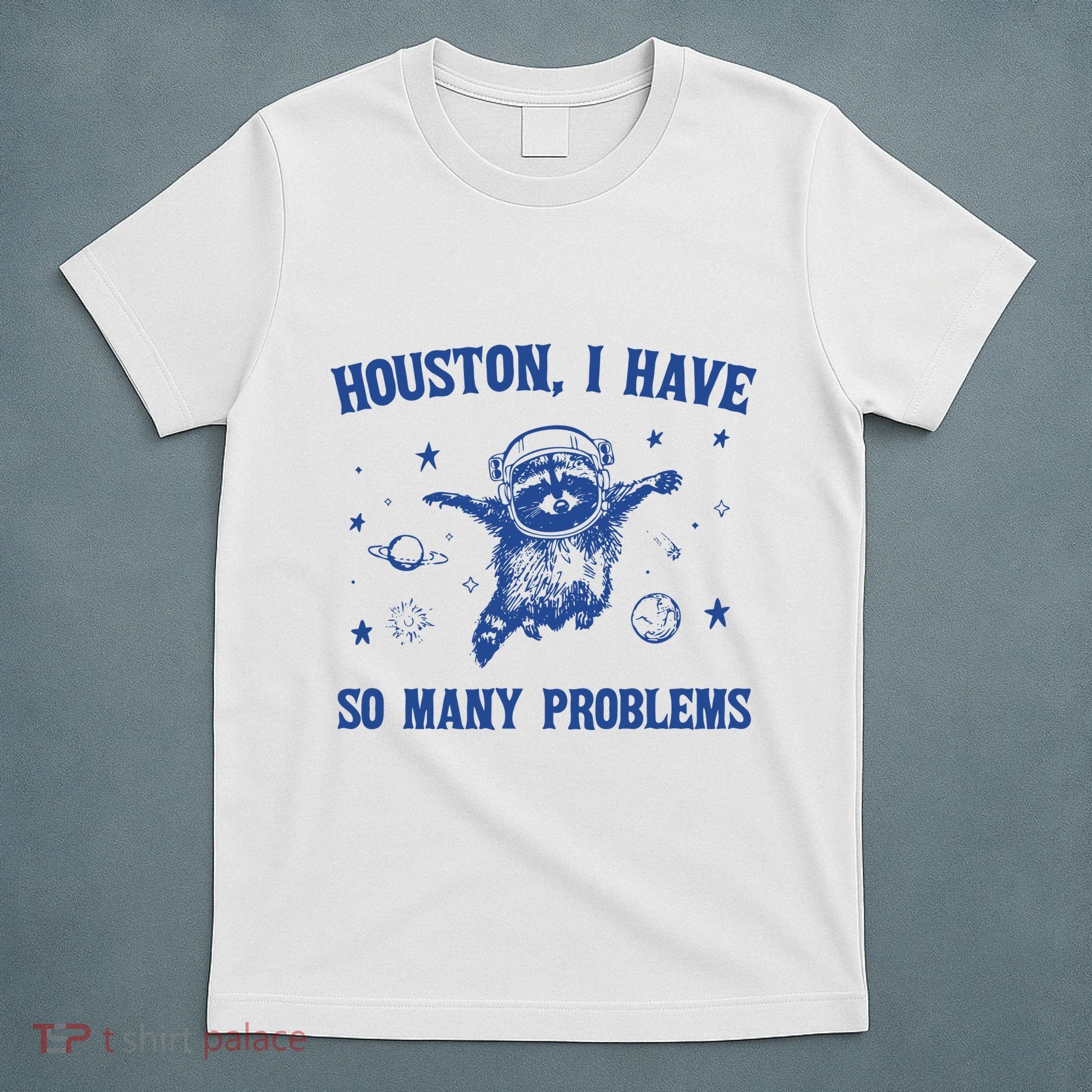 Houston I Have So Many Problems T-Shirt